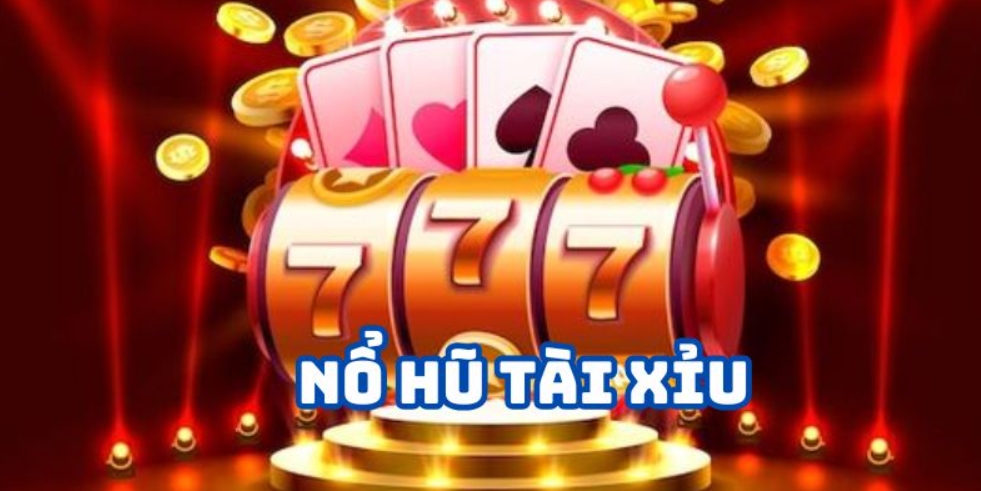 Nổ hũ tài xỉu là gì và kinh nghiệm quay jackpot thắng lớn